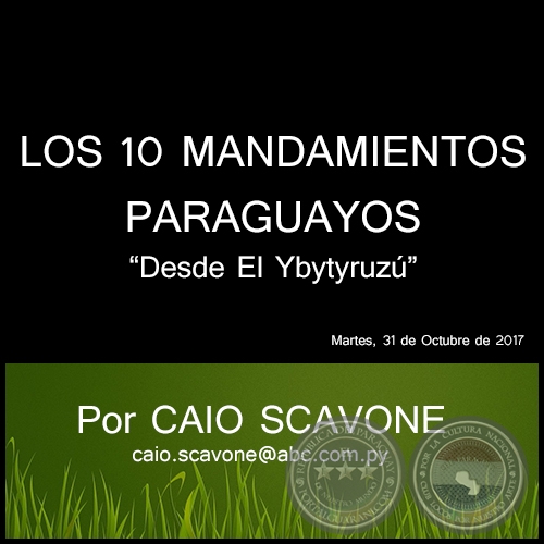LOS 10 MANDAMIENTOS PARAGUAYOS - Desde El Ybytyruz - Por CAIO SCAVONE - Martes, 31 de Octubre de 2017